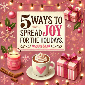 5 Ways to Spread Joy and Kindness This Holiday Season